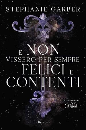 E non vissero per sempre felici e contenti by Stephanie Garber