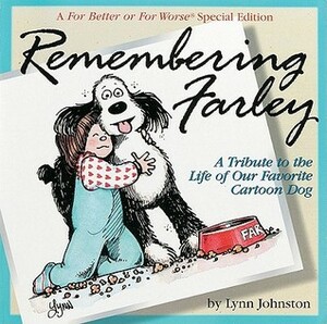 Remembering Farley: A Tribute to the Life of Our Favorite Cartoon Dog: A For Better or For Worse Special Edition by Lynn Johnston