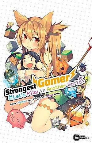 Strongest Gamer: Let's Play in Another World Vol. 1 by Itsuwa Katou, Shinobu Yuki