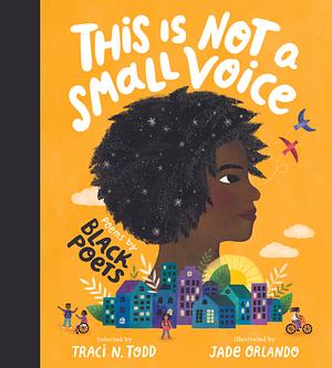 This Is Not A Small Voice: Poems by Black Poets by Traci N. Todd