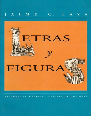 Letras y Figuras: Business in Culture, Culture in Business by Jaime C. Laya
