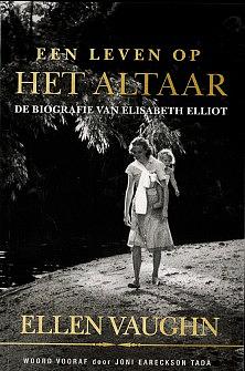 Een leven op het altaar: De biografie van Elisabeth Elliot by Ellen Vaughn