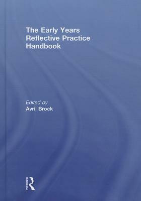 The Early Years Reflective Practice Handbook by Avril Brock