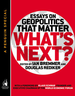 What's Next: Essays on Geopolitics That Matter (a Penguin Special from Portfolio) by Ian Bremmer