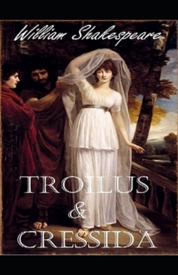Troilus and Cressida Illustrated by William Shakespeare