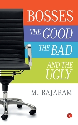 Bosses: The Good, The Bad and the Ugly by M. Rajaram