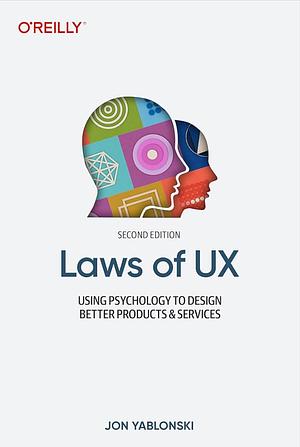 Laws of UX: Using Psychology to Design Better Products and Services by Jon Yablonski