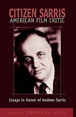 Citizen Sarris, American Film Critic: Essays in Honor of Andrew Sarris by Emanuel Levy, Martin Scorsese