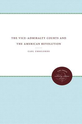 The Vice-Admiralty Courts and the American Revolution by Carl Ubbelohde