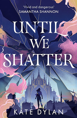 Until We Shatter by Kate Dylan