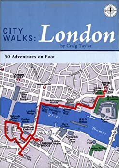 City Walks: London: 50 Adventures on Foot by Craig Taylor, Bart Wright