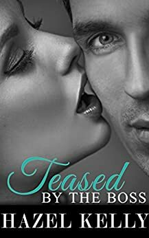 Teased by the Boss by Hazel Kelly