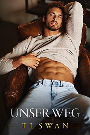 Unser Weg by T.L. Swan