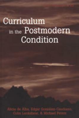 Curriculum in the Postmodern Condition by Edgar González-Guadiano, Alicia Gaspar de Alba, Colin Lankshear