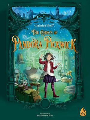 The Ghosts of Pandora Pickwick by Christina Wolff