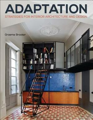 Adaptation Strategies for Interior Architecture and Design: Interior Architecture and Design Strategies by Graeme Brooker