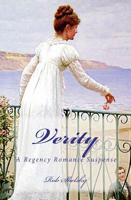 Verity: A Regency Romance Suspense by Rob Shelsky