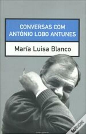 conversas com antónio lobo antunes by Maria Luisa Blanco