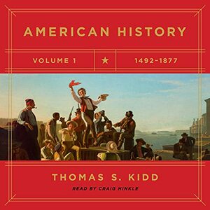 American History, Volume 1: 1492-1877 by Thomas S. Kidd