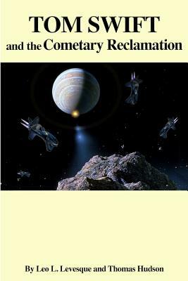 Tom Swift and the Cometary Reclamation by Thomas Hudson, Leo L. Levesque