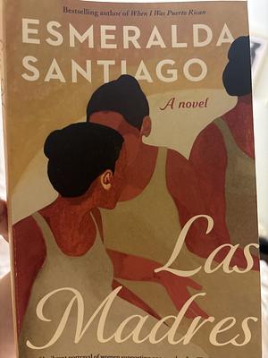 Las Madres: A novel by Esmeralda Santiago