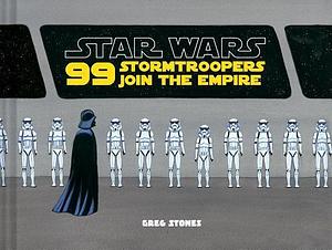 Star Wars: 99 Stormtroopers Join the Empire: by Greg Stones