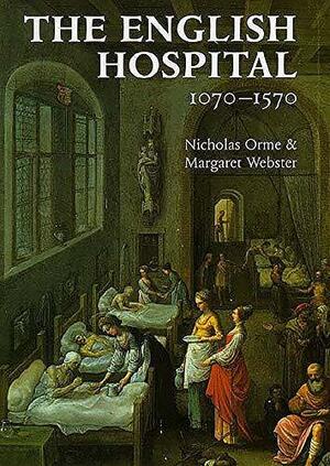 The English Hospital, 1070-1570 by Nicholas Orme, Margaret Webster