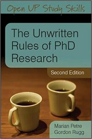 The Unwritten Rules of PhD Research by Marian Petre, Gordon Rugg