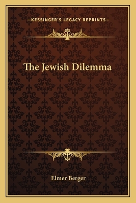 The Jewish Dilemma by Elmer Berger