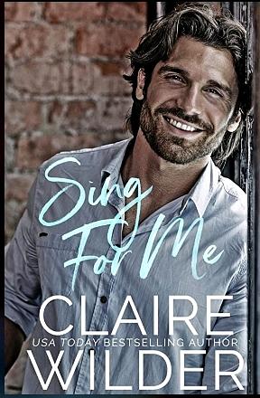 Sing For Me: A Fake Dating Second Chance Romance by Claire Wilder, Claire Wilder