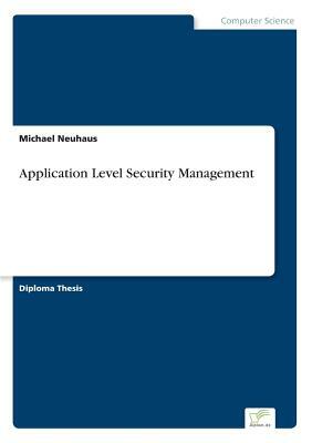 Application Level Security Management by Michael Neuhaus