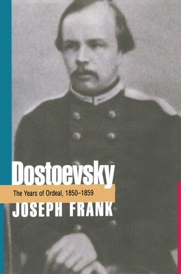 Dostoevsky: The Years of Ordeal, 1850-1859 by Joseph Frank