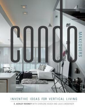 Condo Makeovers: Inventive Ideas for Vertical Living by Ashley Rooney