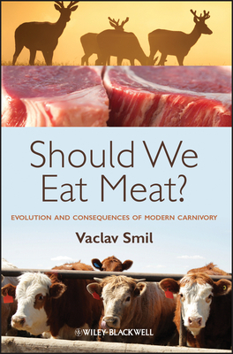 Should We Eat Meat?: Evolution and Consequences of Modern Carnivory by Vaclav Smil