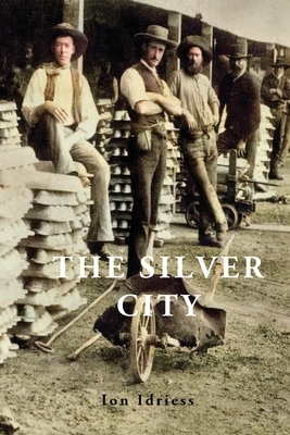 The Silver City by Ion Idriess