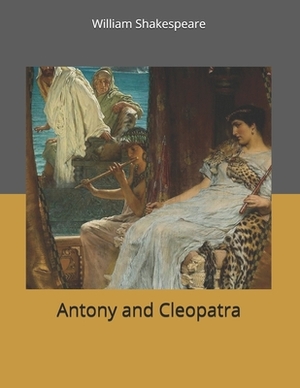 Antony and Cleopatra: Large Print by William Shakespeare