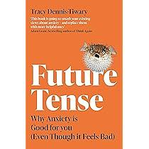 Future Tense: Why Anxiety is Good for You (Even Though it Feels Bad) by Tracy Dennis-Tiwary, Tracy Dennis-Tiwary