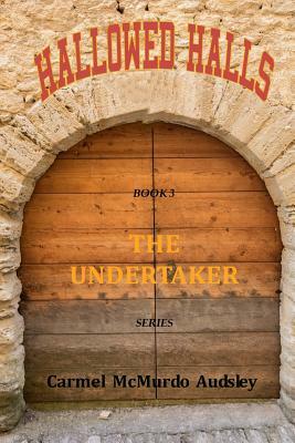 The Undertaker: Hallowed Halls: A female undertaker takes on the establishment in the 1860s. by Carmel McMurdo Audsley