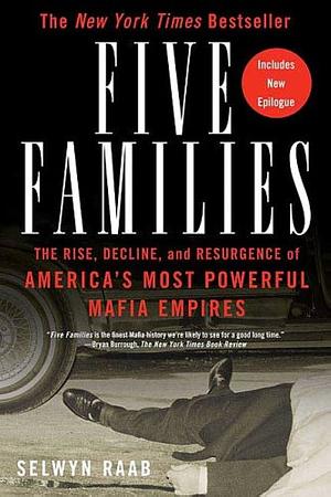 Five Families: The Rise, Decline, and Resurgence of America's Most Powerful Mafia Empires by Selwyn Raab