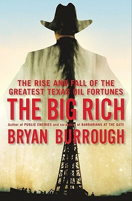 The Big Rich: The Rise and Fall of the Greatest Texas Oil Fortunes by Bryan Burrough