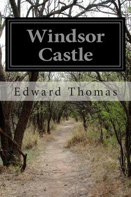 Windsor Castle by Edward Thomas