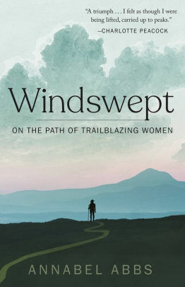 Windswept: Walking the Paths of Trailblazing Women by Annabel Abbs-Streets