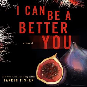 I Can Be a Better You by Tarryn Fisher