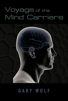 Voyage of the Mind Carriers by Gary Wolf