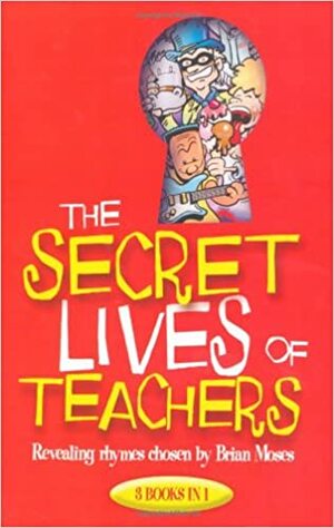 The Secret Lives of Teachers: Revealing Rhymes by Brian Moses