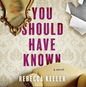 You Should Have Known by Rebecca Keller