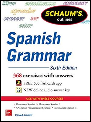 Schaum's Outline of Spanish Grammar, 6th Edition by Conrad J. Schmitt
