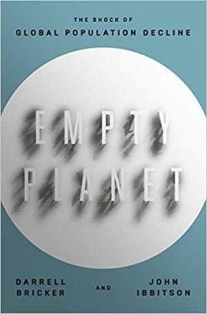 Empty Planet: The Shock of Global Population Decline by Darrell Bricker