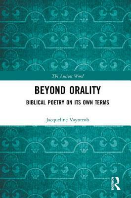 Beyond Orality: Biblical Poetry on Its Own Terms by Jacqueline Vayntrub