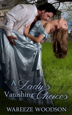 A Lady's Vanishing Choices by Wareeze Woodson